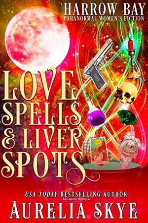 Love Spells & Liver Spots: Paranormal Women's Fiction (Harrow Bay #4)