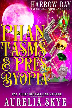 Phantasms & Presbyopia: Paranormal Women's Fiction (Harrow Bay #5)