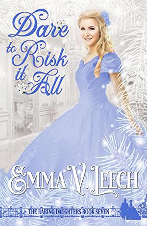 Dare to Risk It All by Emma V. Leech