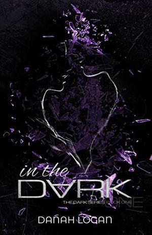 In the Dark by Danah Logan
