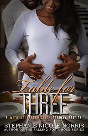 Table For Three: A With Your Permission Holiday Edition by Stephanie Nicole Norris