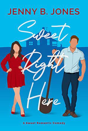 Sweet Right Here: A Sweet Romantic Comedy by Jenny B. Jones