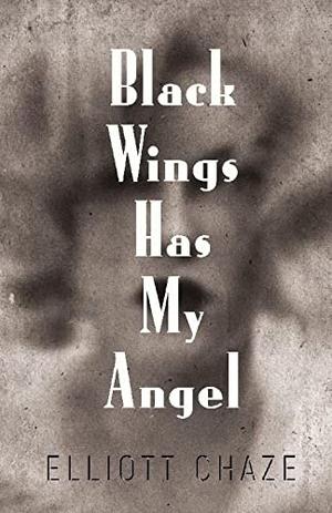 Black Wings Has My Angel by Elliott Chaze