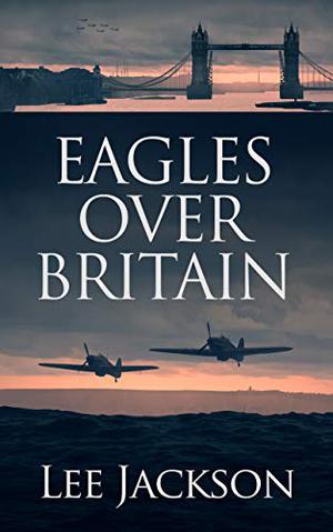 Eagles Over Britain (After Dunkirk #2)
