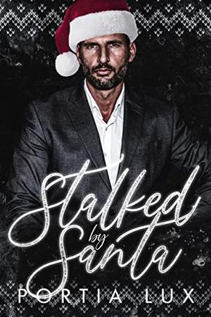 Stalked by Santa by Portia Lux