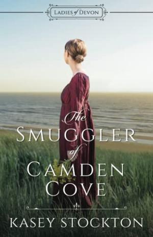 The Smuggler of Camden Cove by Kasey Stockton