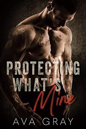 Protecting What's Mine  (Playing with Trouble) by Ava Gray