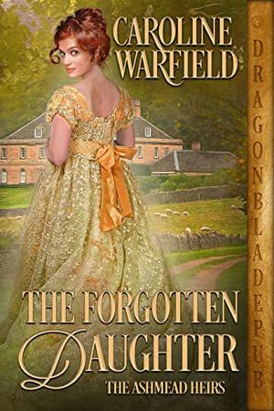 The Forgotten Daughter (The Ashmead Heirs #3)