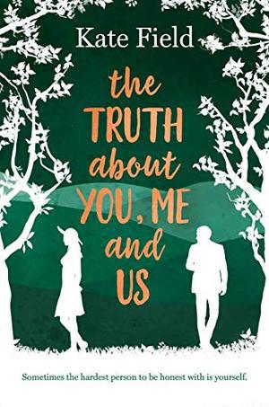 The Truth About You, Me and Us by Kate Field