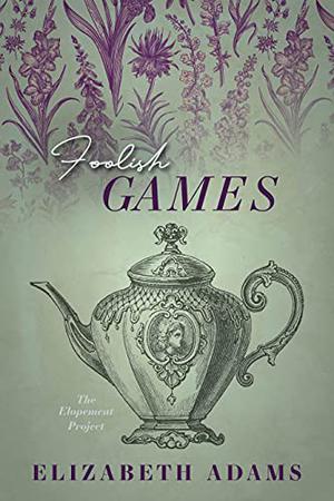 Foolish Games by Elizabeth Adams