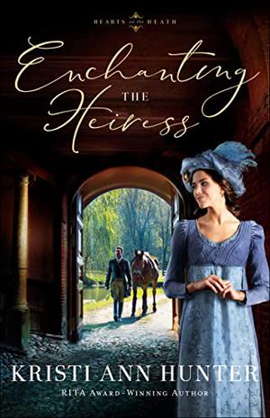 Enchanting the Heiress by Kristi Ann Hunter