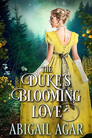 The Duke's Blooming Love by Abigail Agar