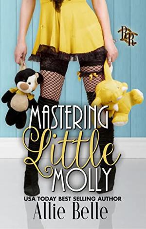 Mastering Little Molly: A Rawhide Ranch Story by Allie Belle, Rawhide Authors