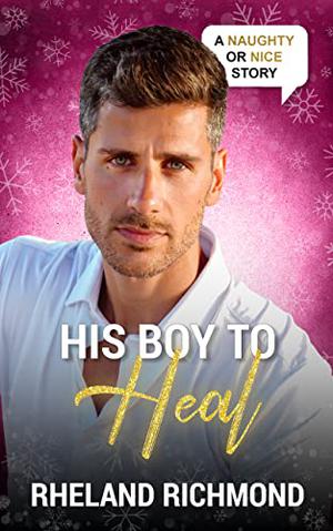 His Boy to Heal (Naughty or Nice Season Two #1)