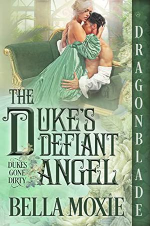 The Duke's Defiant Angel (Dukes Gone Dirty #1)