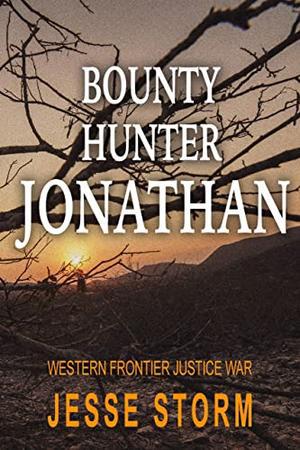 Bounty Hunter Jonathan  (Western Frontier Justice War) by Jesse Storm