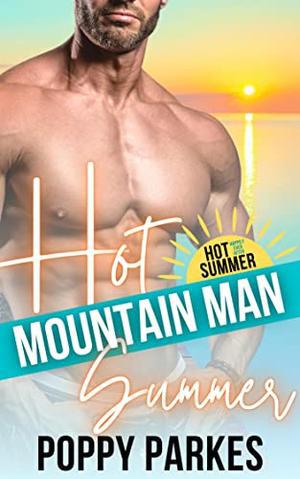 Hot Mountain Man Summer  (Hot H.E.A. Summer) by Poppy Parkes