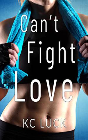 Can't Fight Love by K.C. Luck