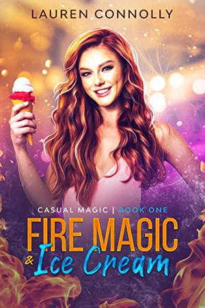 Fire Magic & Ice Cream by Lauren Connolly