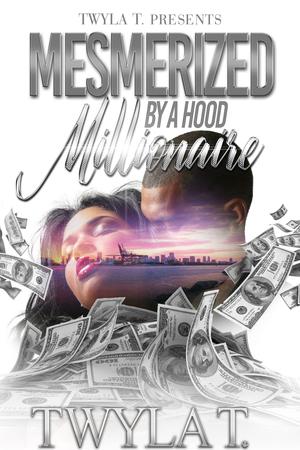Mesmerized By A Hood Millionaire : An Urban Standalone by Twyla T.