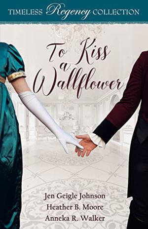 To Kiss a Wallflower (Timeless Regency Collection #1)