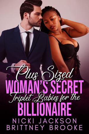 Plus Sized Woman's Secret Triplet Babies for the Billionaire: A BWWM Baby Romance by Nicki Jackson, Brittney Brooke