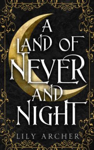A Land of Never and Night by Lily Archer