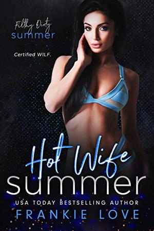 Hot Wife Summer: Filthy Dirty Summer (Filthy Dirty Summer #1)