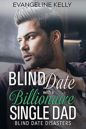 Blind Date with a Billionaire Single Dad (Blind Date Disasters #4)