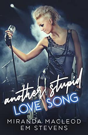Another Stupid Love Song by Miranda MacLeod, Em Stevens