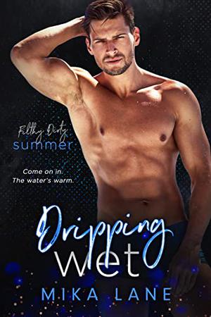 Dripping Wet: Filthy Dirty Summer (Filthy Dirty Summer #1)
