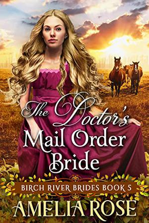 The Doctor’s Mail Order Bride (Birch River Brides #5)