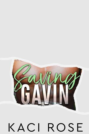 Saving Gavin: A Second Chance Military Romance by Kaci Rose