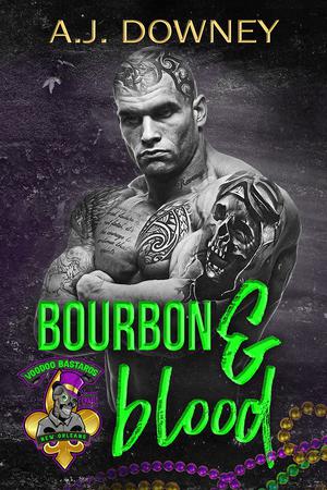 Bourbon & Blood: The Voodoo Bastards MC by A.J. Downey