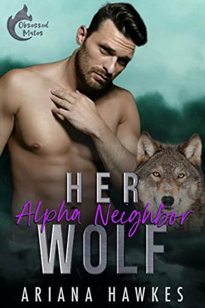 Her Alpha Neighbor Wolf: Shifter Romance (Obsessed Mates #3)