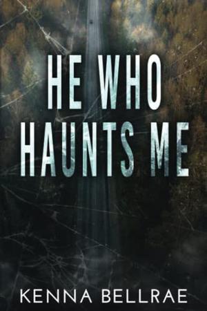 He Who Haunts Me by Kenna Bellrae