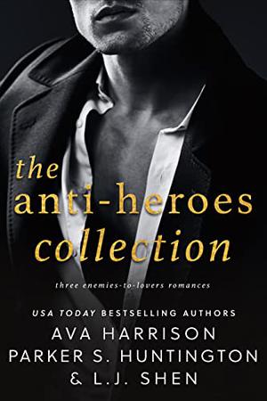 The Anti-Heroes Collection by Ava Harrison, Parker S. Huntington, L.J. Shen