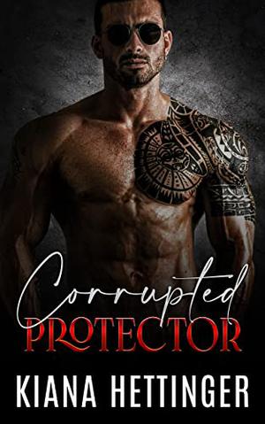 Corrupted Protector by Kiana Hettinger