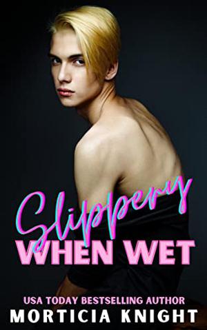 Slippery When Wet by Morticia Knight