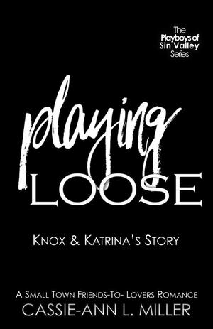 Playing Loose by Cassie-Ann L. Miller