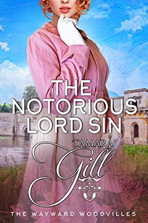 The Notorious Lord Sin (The Wayward Woodvilles #9)