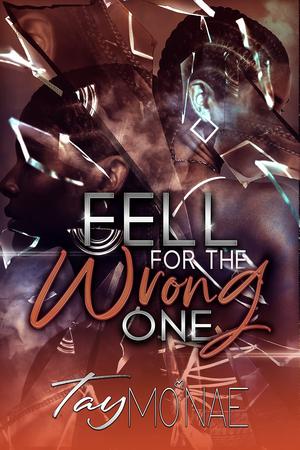 Fell For The Wrong One by Tay Mo'Nae