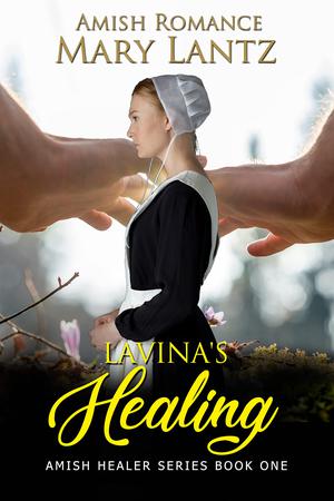 Lavina's Healing: Amish Healer Book One by Mary Lantz