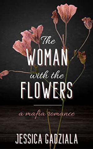 The Woman with the Flowers by Jessica Gadziala