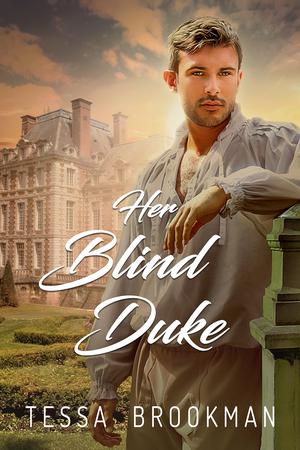 Her Blind Duke: A Steamy Historical Regency Romance Novel by Tessa Brookman