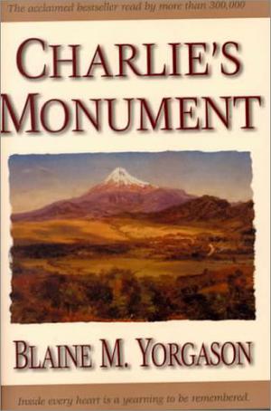 Charlie's Monument by Blaine M. Yorgason