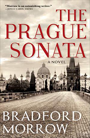 The Prague Sonata by Bradford Morrow