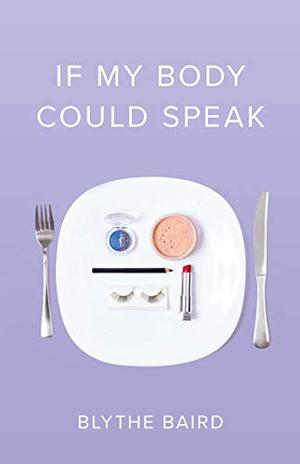 If My Body Could Speak by Blythe Baird