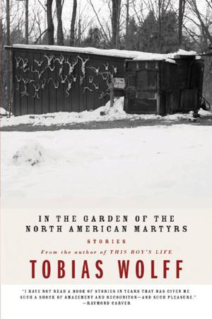 In The Garden Of The North American Martyrs by Tobias Wolff