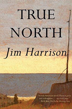 True North by Jim Harrison